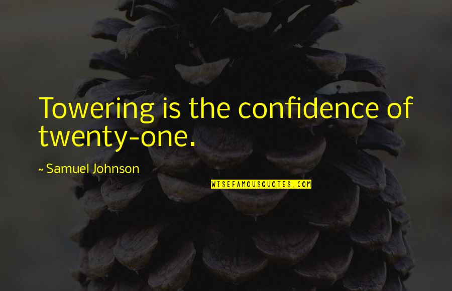 Twenty Quotes By Samuel Johnson: Towering is the confidence of twenty-one.