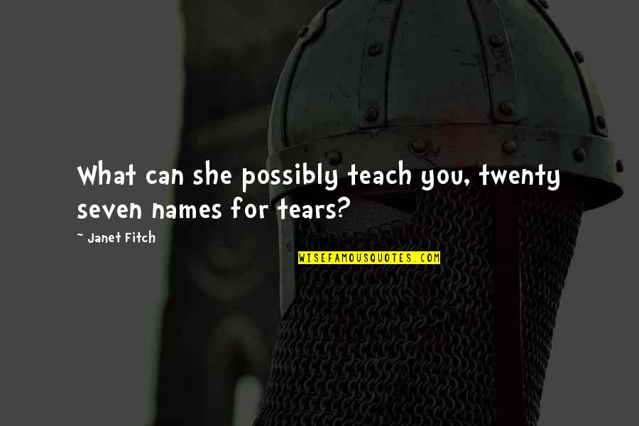 Twenty Seven Quotes By Janet Fitch: What can she possibly teach you, twenty seven