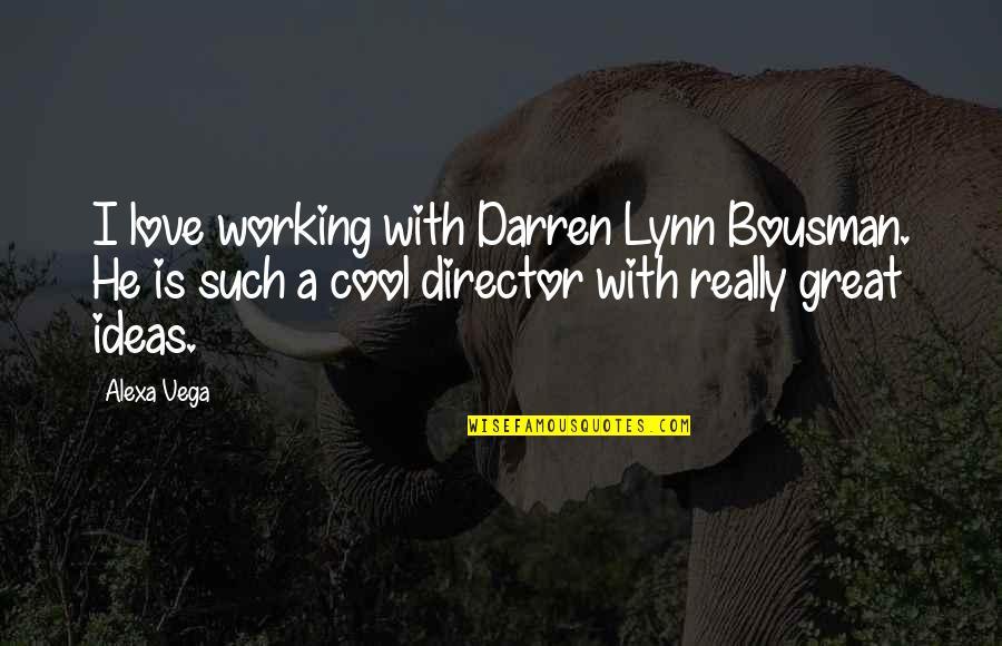 Twenty Six Acres Quotes By Alexa Vega: I love working with Darren Lynn Bousman. He