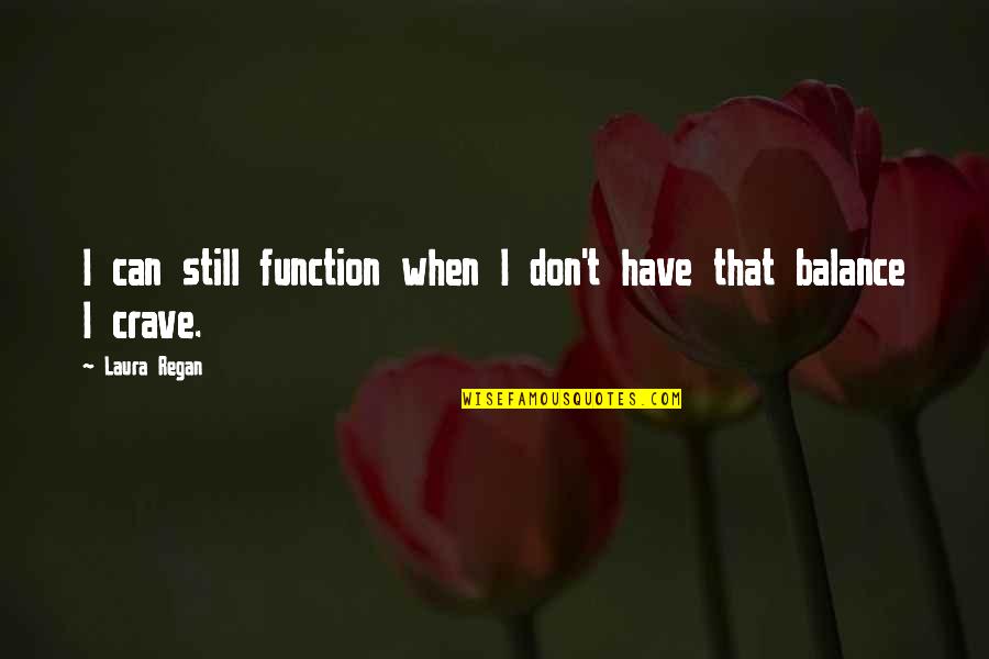 Twenty Six In Spanish Quotes By Laura Regan: I can still function when I don't have