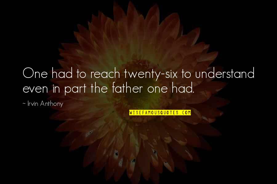 Twenty Six Quotes By Irvin Anthony: One had to reach twenty-six to understand even