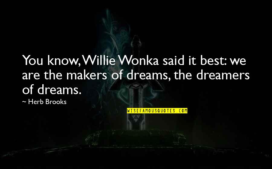 Twenty Something Quotes By Herb Brooks: You know, Willie Wonka said it best: we