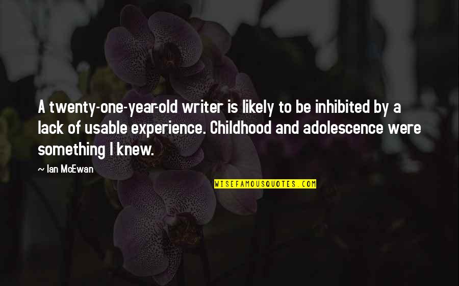 Twenty Something Quotes By Ian McEwan: A twenty-one-year-old writer is likely to be inhibited
