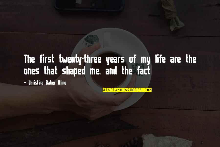 Twenty Three Quotes By Christina Baker Kline: The first twenty-three years of my life are