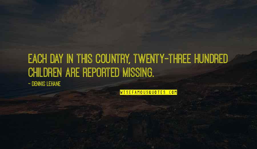 Twenty Three Quotes By Dennis Lehane: Each day in this country, twenty-three hundred children