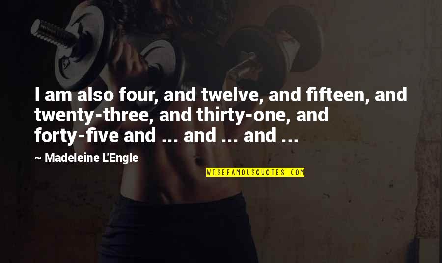 Twenty Three Quotes By Madeleine L'Engle: I am also four, and twelve, and fifteen,