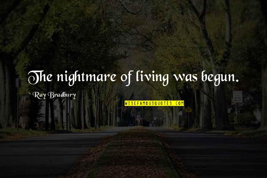 Twenty Twelve Sitcom Quotes By Ray Bradbury: The nightmare of living was begun. Twenty Twelve Sitcom Quotes By Ray Bradbury: The nightmare of living was begun.