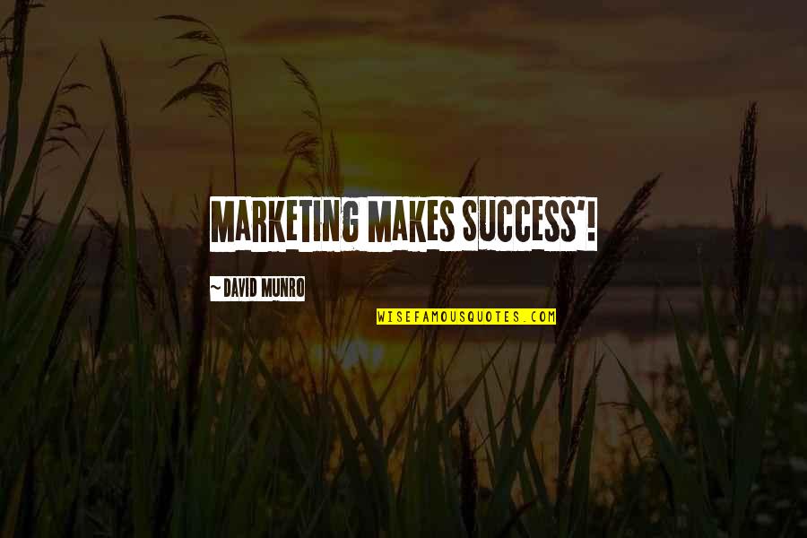 Twenty Two Years Old Quotes By David Munro: Marketing Makes Success'!