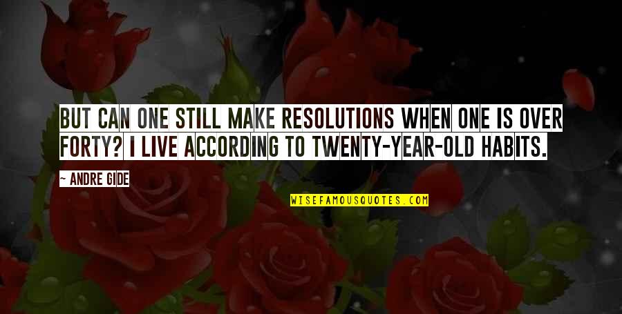 Twenty Year Old Quotes By Andre Gide: But can one still make resolutions when one