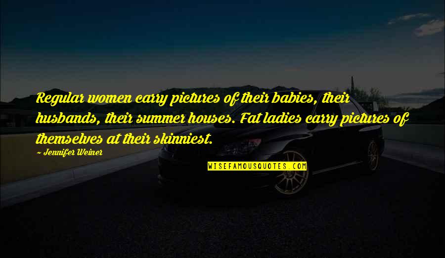 Twenty Year Old Quotes By Jennifer Weiner: Regular women carry pictures of their babies, their