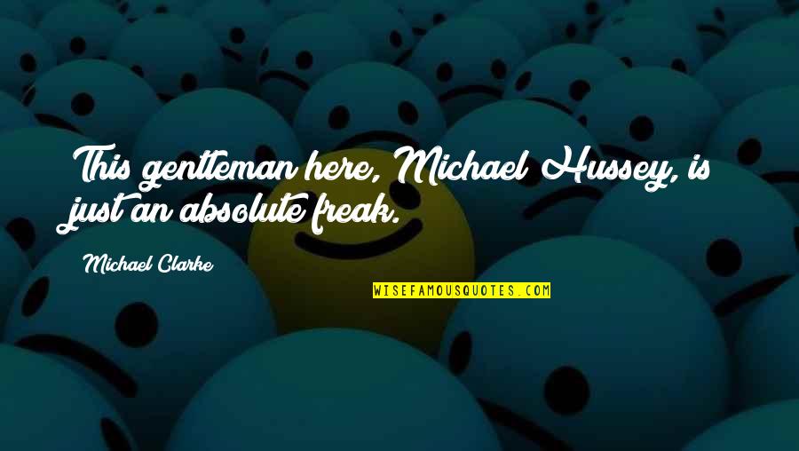 Twenty20 Cricket Quotes By Michael Clarke: This gentleman here, Michael Hussey, is just an Twenty20 Cricket Quotes By Michael Clarke: This gentleman here, Michael Hussey, is just an