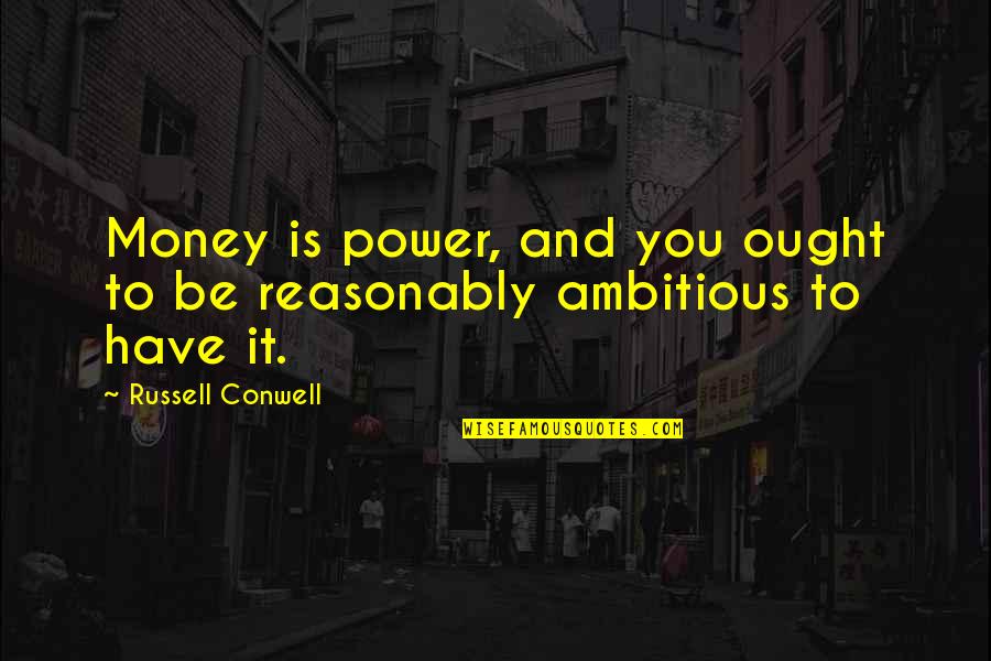 Twenty20 Cup Quotes By Russell Conwell: Money is power, and you ought to be