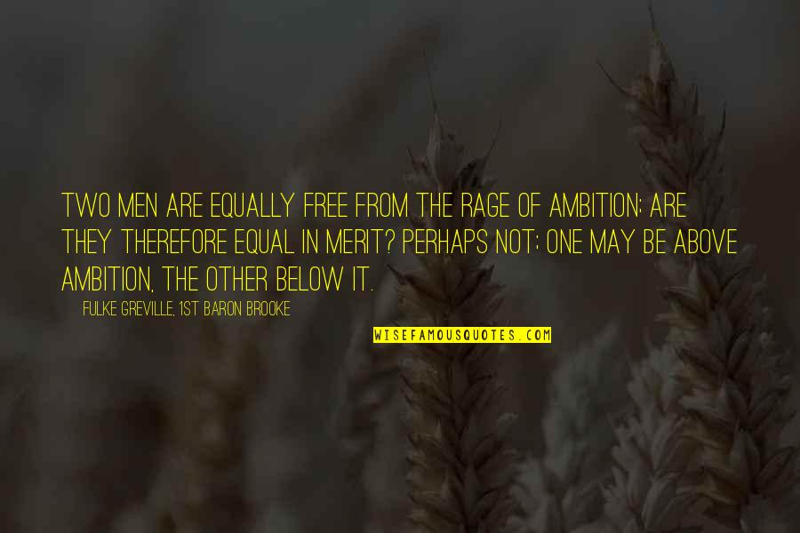 Twentyone Quotes By Fulke Greville, 1st Baron Brooke: Two men are equally free from the rage
