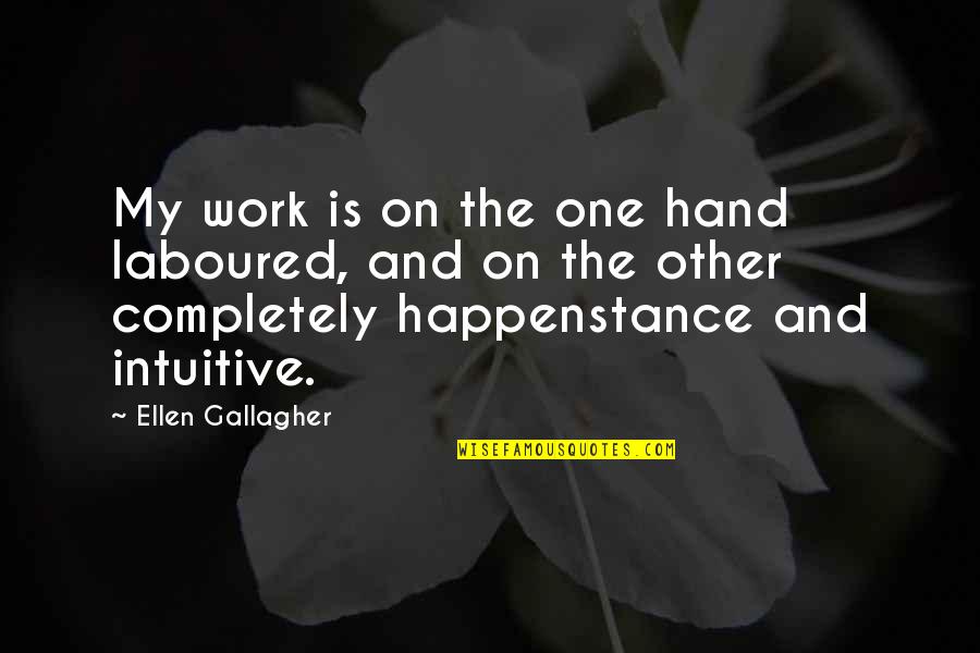 Twentysomething Quotes By Ellen Gallagher: My work is on the one hand laboured,