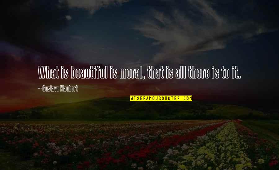 Twentysomething Quotes By Gustave Flaubert: What is beautiful is moral, that is all