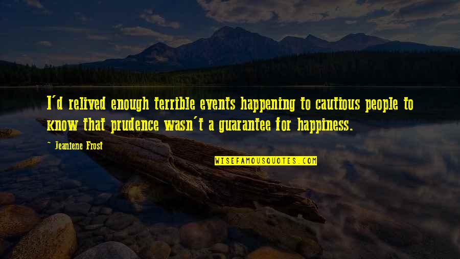 Twentysomething Quotes By Jeaniene Frost: I'd relived enough terrible events happening to cautious