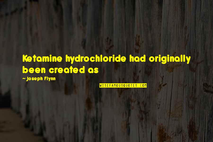 Twentytwoyearold Quotes By Joseph Flynn: Ketamine hydrochloride had originally been created as