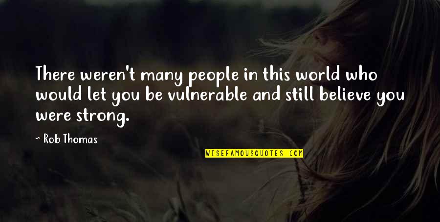 T'were Quotes By Rob Thomas: There weren't many people in this world who