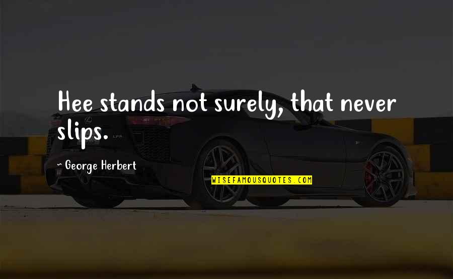 Twerenbold Flussreisen Quotes By George Herbert: Hee stands not surely, that never slips. Twerenbold Flussreisen Quotes By George Herbert: Hee stands not surely, that never slips.