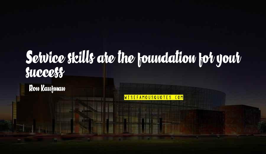 Twerenbold Flussreisen Quotes By Ron Kaufman: Service skills are the foundation for your success. Twerenbold Flussreisen Quotes By Ron Kaufman: Service skills are the foundation for your success.
