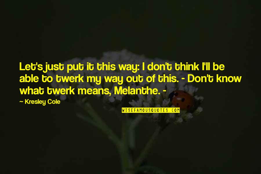 Twerk Quotes By Kresley Cole: Let's just put it this way: I don't Twerk Quotes By Kresley Cole: Let's just put it this way: I don't