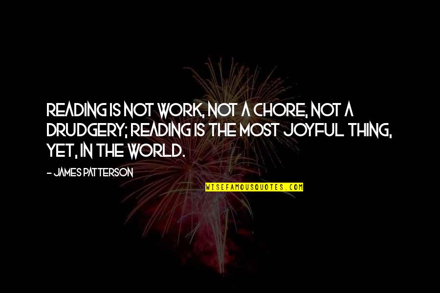 Twerk Team Quotes By James Patterson: Reading is not work, not a chore, not Twerk Team Quotes By James Patterson: Reading is not work, not a chore, not