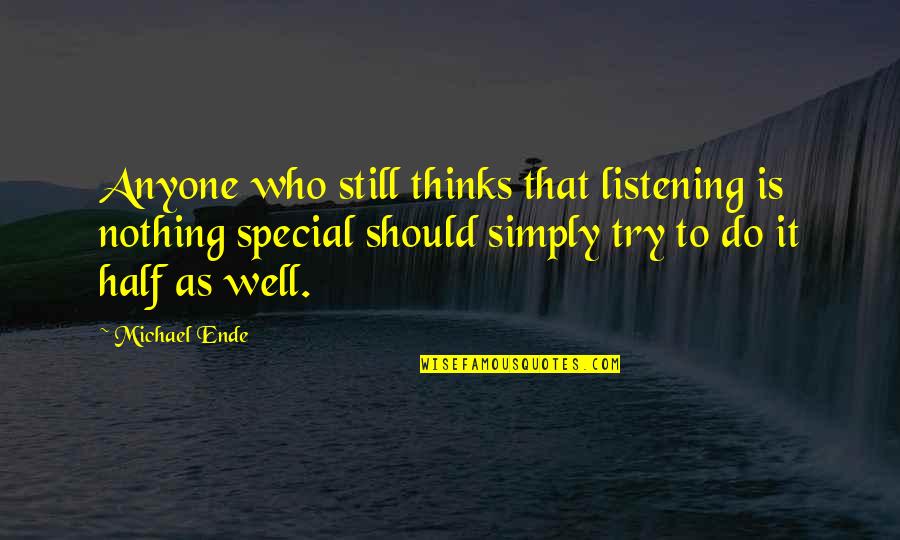 Twerski Books Quotes By Michael Ende: Anyone who still thinks that listening is nothing Twerski Books Quotes By Michael Ende: Anyone who still thinks that listening is nothing