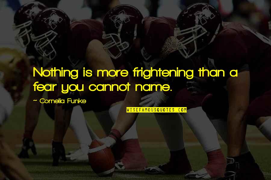 Tweye Comedy Quotes By Cornelia Funke: Nothing is more frightening than a fear you Tweye Comedy Quotes By Cornelia Funke: Nothing is more frightening than a fear you
