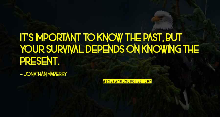 Tweye Comedy Quotes By Jonathan Maberry: It's important to know the past, but your Tweye Comedy Quotes By Jonathan Maberry: It's important to know the past, but your
