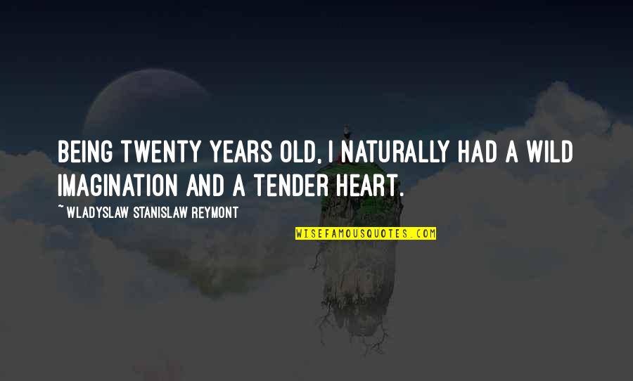 Tweye Quotes By Wladyslaw Stanislaw Reymont: Being twenty years old, I naturally had a