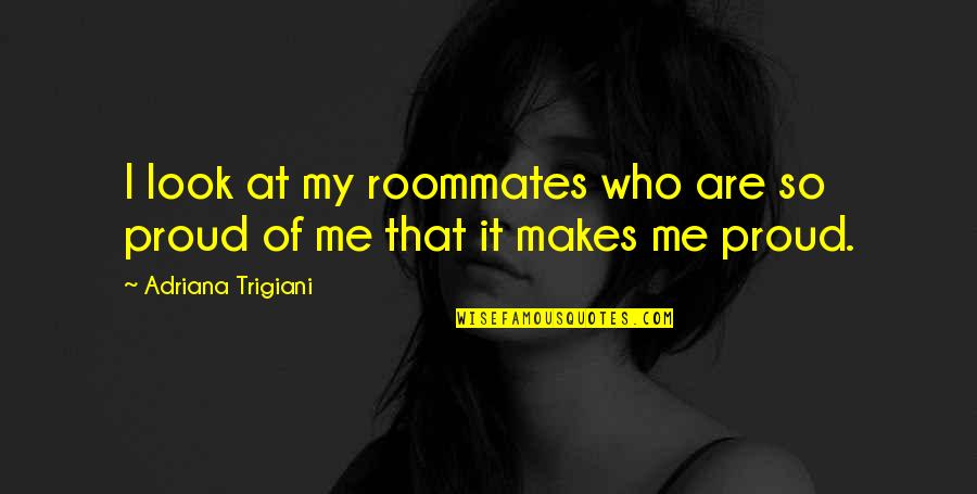 Twice Bitten Quotes By Adriana Trigiani: I look at my roommates who are so