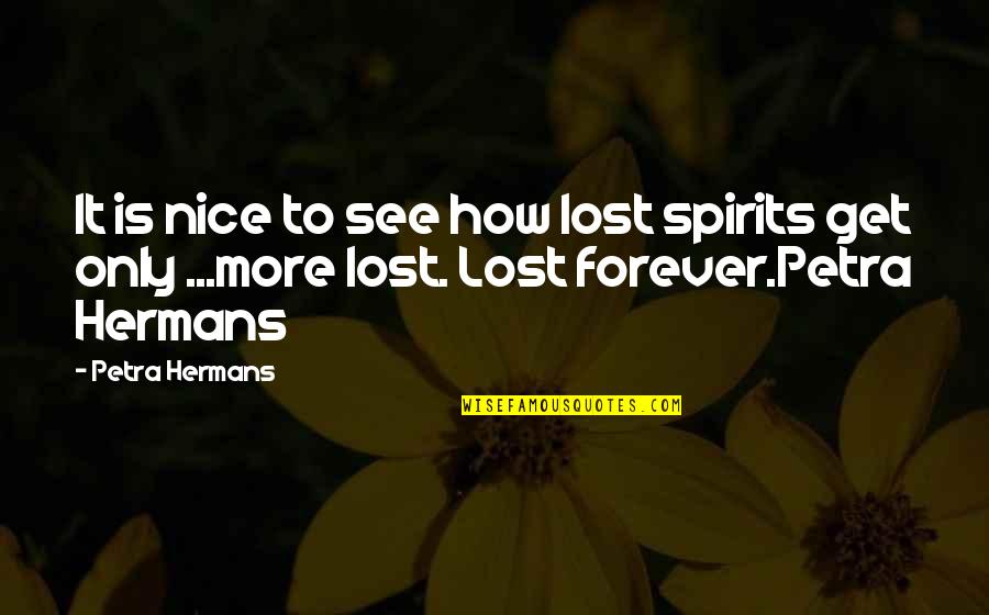 Twice Born Book Quotes By Petra Hermans: It is nice to see how lost spirits Twice Born Book Quotes By Petra Hermans: It is nice to see how lost spirits