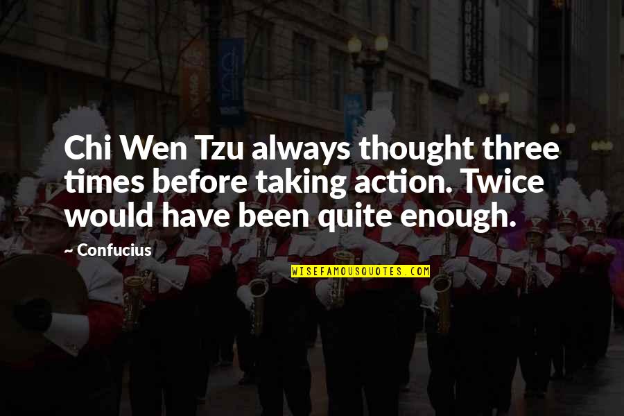 Twice Is Enough Quotes By Confucius: Chi Wen Tzu always thought three times before