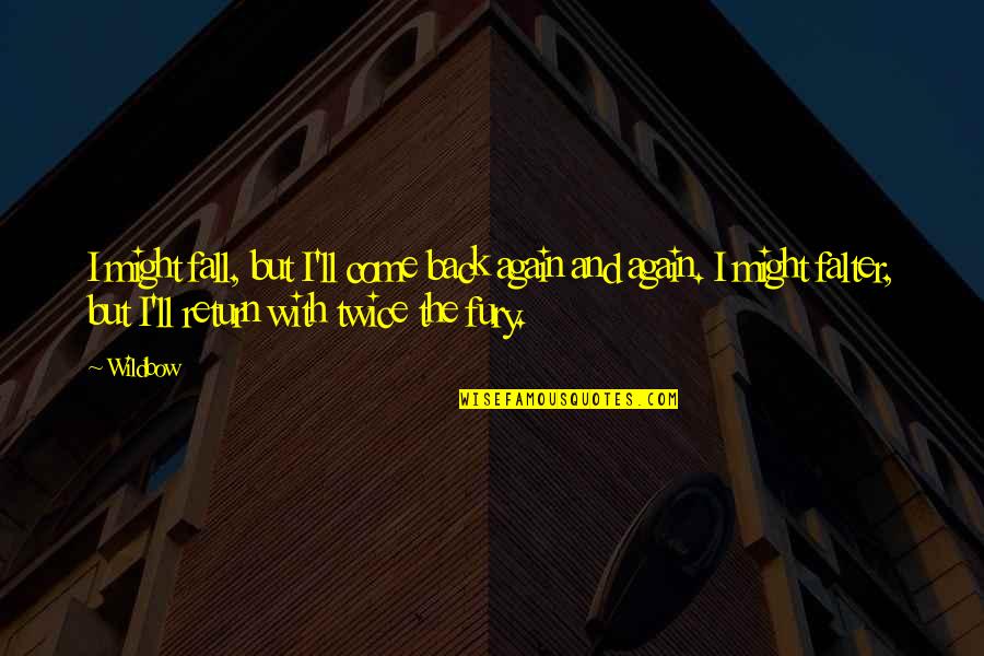 Twice Quotes By Wildbow: I might fall, but I'll come back again
