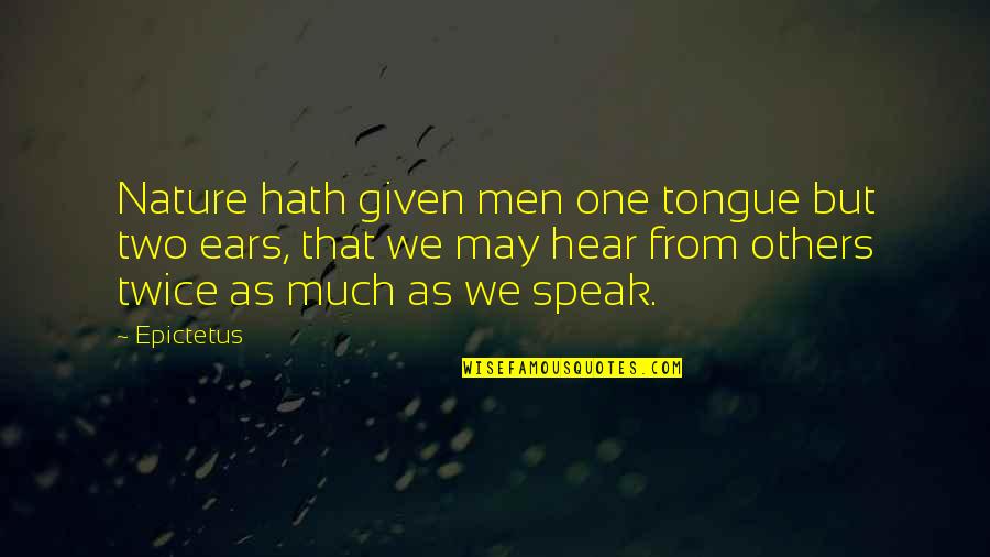 Twice Two Quotes By Epictetus: Nature hath given men one tongue but two