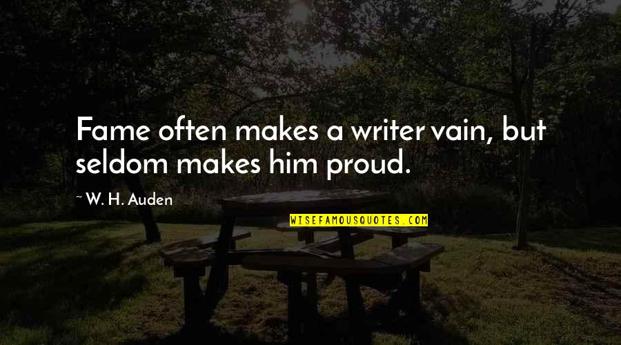 Twich Let Lt S Quotes By W. H. Auden: Fame often makes a writer vain, but seldom