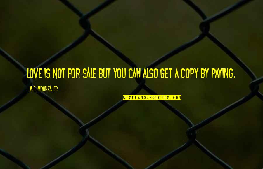 Twich Quotes By M.F. Moonzajer: Love is not for sale but you can Twich Quotes By M.F. Moonzajer: Love is not for sale but you can