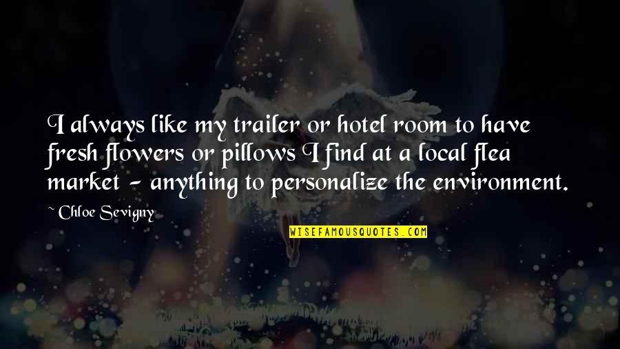 Twiddle Quotes By Chloe Sevigny: I always like my trailer or hotel room