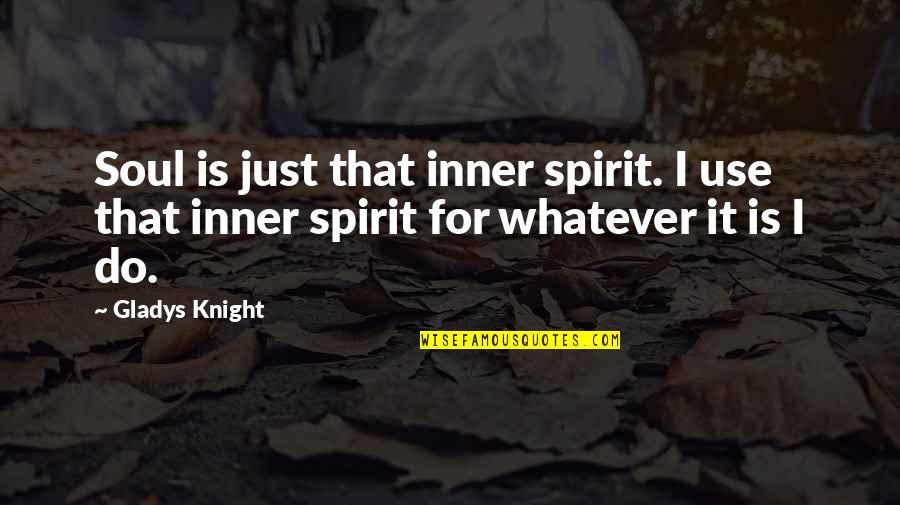 Twiddled Quotes By Gladys Knight: Soul is just that inner spirit. I use