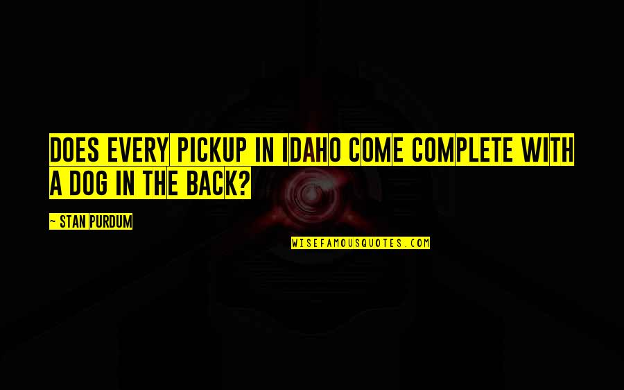Twiddlersnook Quotes By Stan Purdum: Does every pickup in Idaho come complete with