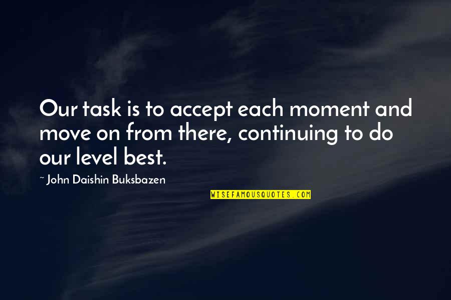 Twiddling Breastfeeding Quotes By John Daishin Buksbazen: Our task is to accept each moment and Twiddling Breastfeeding Quotes By John Daishin Buksbazen: Our task is to accept each moment and