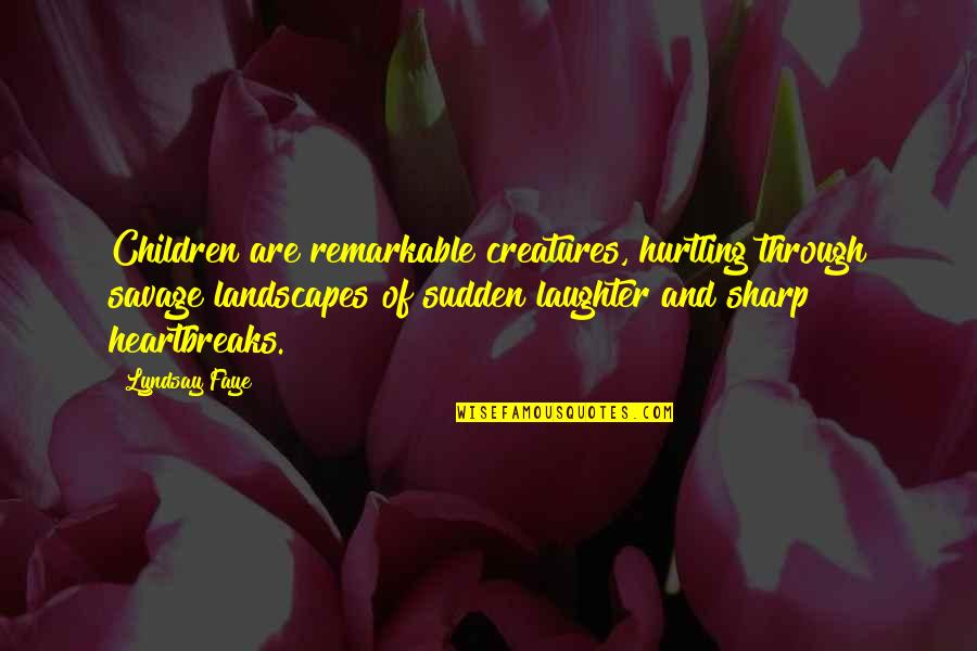Twiddy Outer Quotes By Lyndsay Faye: Children are remarkable creatures, hurtling through savage landscapes