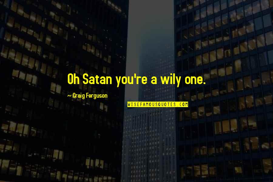 Twiddy Real Estate Quotes By Craig Ferguson: Oh Satan you're a wily one.