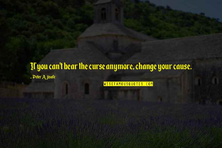 Twiddy Sales Quotes By Peter Ajisafe: If you can't bear the curse anymore, change Twiddy Sales Quotes By Peter Ajisafe: If you can't bear the curse anymore, change