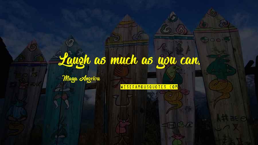 Twids Quotes By Maya Angelou: Laugh as much as you can.