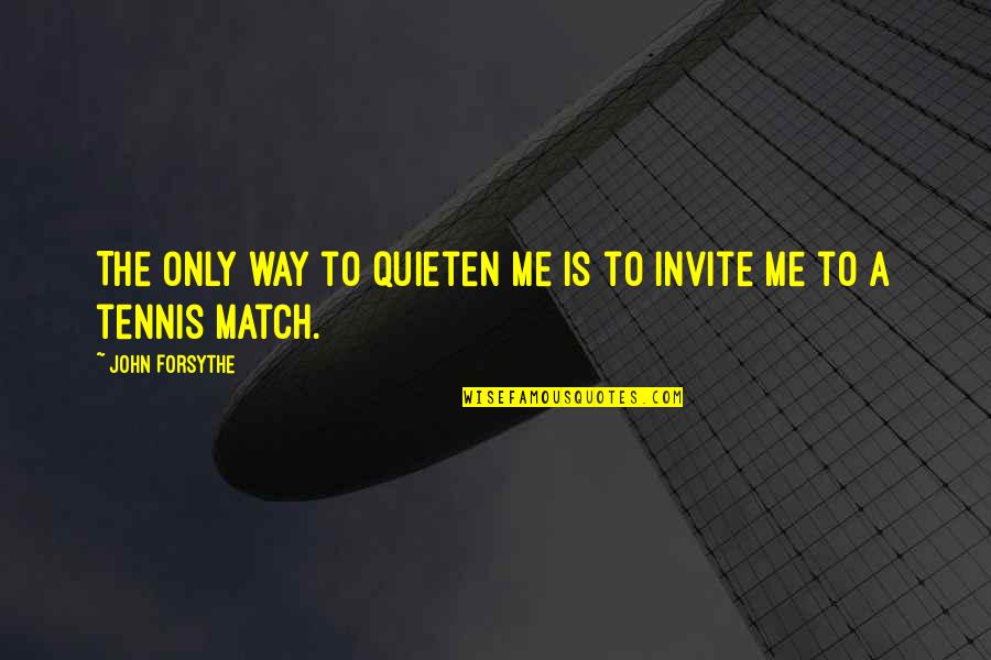 Twiford Law Quotes By John Forsythe: The only way to quieten me is to Twiford Law Quotes By John Forsythe: The only way to quieten me is to