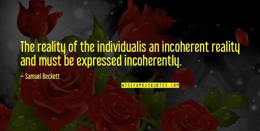 Twiford Obits Quotes By Samuel Beckett: The reality of the individualis an incoherent reality Twiford Obits Quotes By Samuel Beckett: The reality of the individualis an incoherent reality