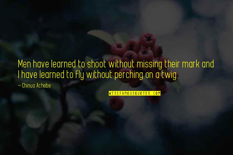 Twig Quotes By Chinua Achebe: Men have learned to shoot without missing their