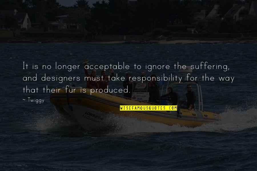 Twiggy Quotes By Twiggy: It is no longer acceptable to ignore the