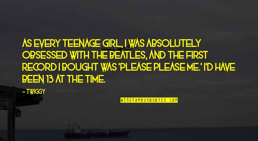 Twiggy Quotes By Twiggy: As every teenage girl, I was absolutely obsessed